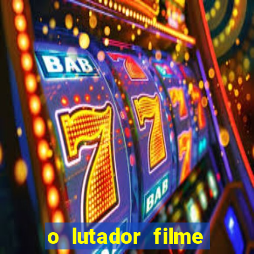 o lutador filme completo dublado mega filmes